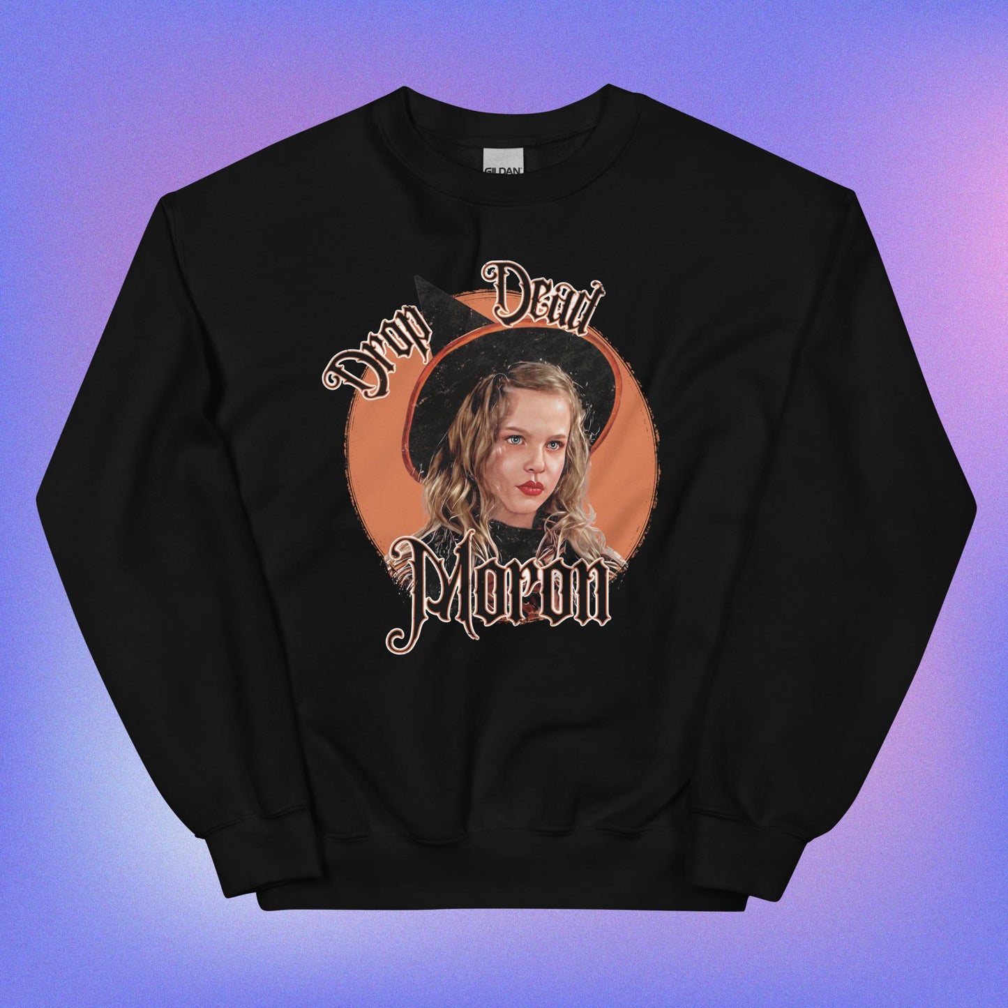 Drop Dead Moron Sweatshirt- Hocus Pocus.