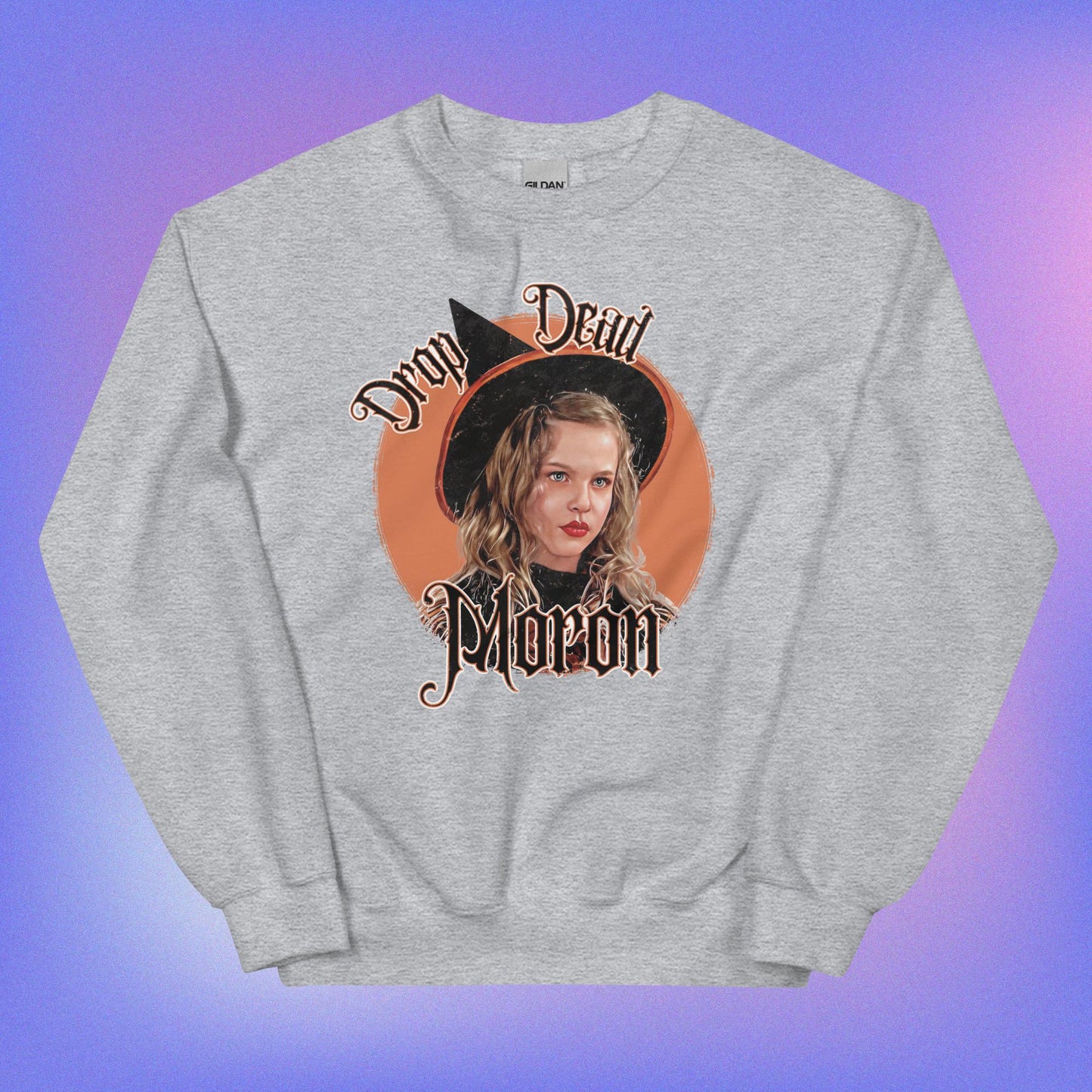 Drop Dead Moron Sweatshirt- Hocus Pocus.